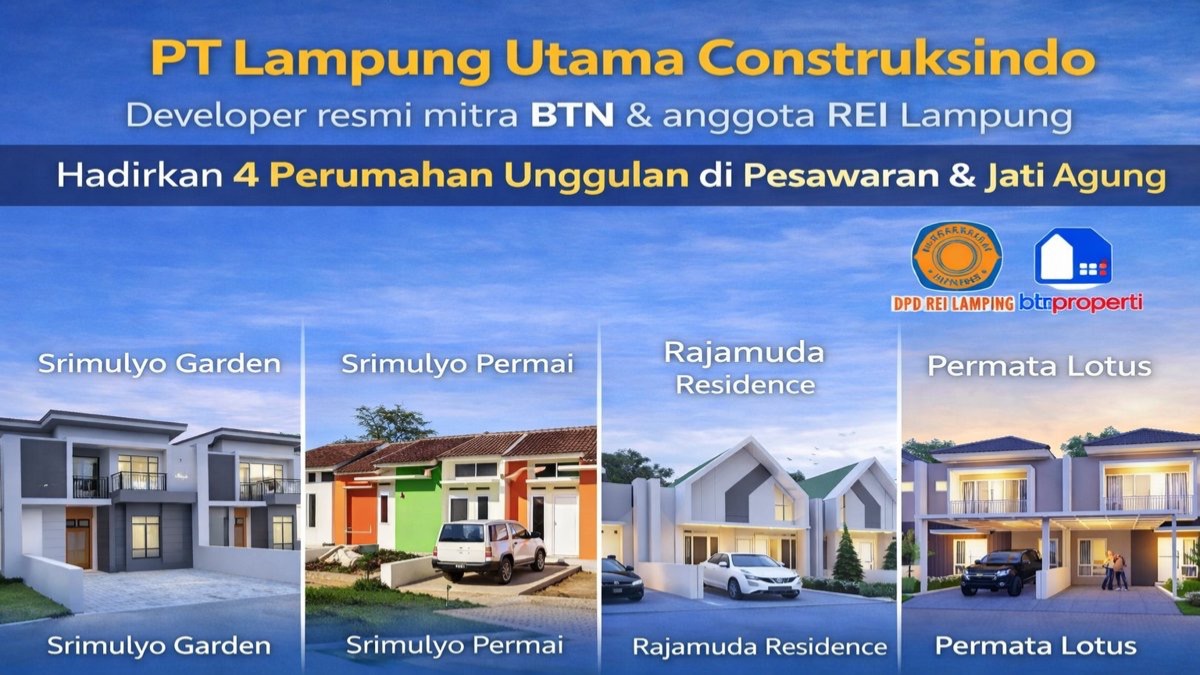 Mengapa PT Lampung Utama Construksindo Jadi Pengembang Favorit di Pesawaran dan Jati Agung?